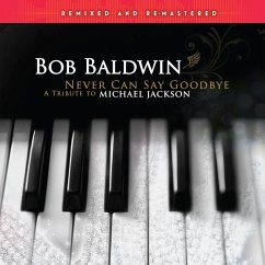 Never Can Say Goodbye (A Tribute To Michael Jackso - Baldwin,Bob Never Can Say Goodbye (A Tribute To Michael Jackso - Baldwin,Bob