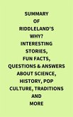 Summary of Riddleland's Why? Interesting Stories, Fun Facts, Questions & Answers about Science, History, Pop Culture, Traditions and More (eBook, ePUB)