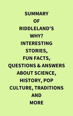 Summary of Riddleland's Why? Interesting Stories, Fun Facts, Questions & Answers about Science, History, Pop Culture, Traditions and More (eBook, ePUB) - IRB Media