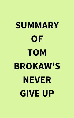 Summary of Tom Brokaw's Never Give Up (eBook, ePUB) - IRB Media