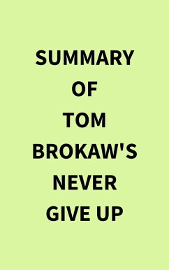 Cover Summary of Tom Brokaw's Never Give Up (eBook, ePUB)