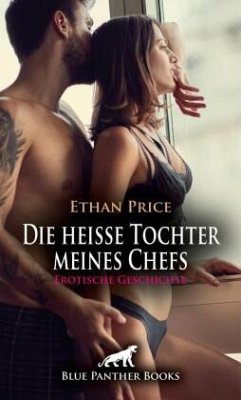 Die heiße Tochter meines Chefs   Erotische Geschichte + 1 weitere Geschichte - Price, Ethan