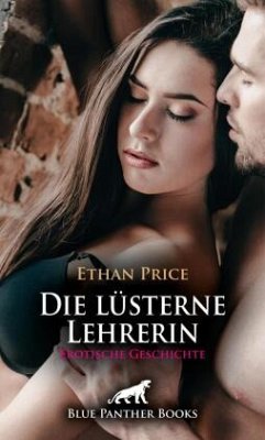 Die lüsterne Lehrerin   Erotische Geschichte + 1 weitere Geschichte - Price, Ethan