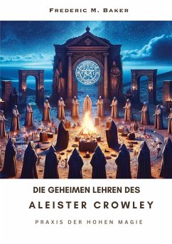 Die geheimen Lehren des Aleister Crowley - Baker, Frederic M.