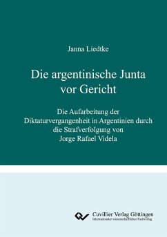 Cover Die argentinische Junta vor Gericht. Die Aufarbeitung der Diktaturvergangenheit in Argentinien durch die Strafverfolgung von Jorge Rafael Videla