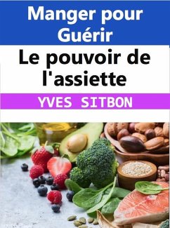 Le pouvoir de l'assiette : Manger pour Guérir (eBook, ePUB) - Sitbon, Yves
