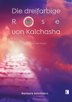Die dreifarbige Rose von Kalchasha - Schröders, Barbara
