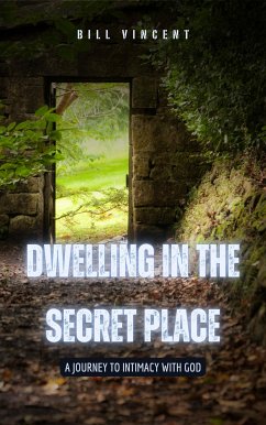 Dwelling in the Secret Place (eBook, ePUB) - Vincent, Bill