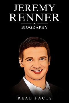 Jeremy Renner Biography (eBook, ePUB) - Facts, Real