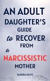An Adult Daughter&quote;s Guide to Recover from a Narcissistic Mother (eBook, ePUB)