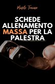 Schede Allenamento Massa per la Palestra (eBook, ePUB)