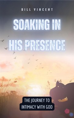 Soaking in His Presence (eBook, ePUB) - Vincent, Bill