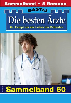 Die besten Ärzte - Sammelband 60 (eBook, ePUB) - Kastell, Katrin; Winter, Isabelle; Frank, Stefan; Ritter, Ina; Graf, Karin