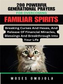 200 Powerful Generational Prayers For Overcoming Familiar Spirits, Breaking Curses And Hexes, And Release Of Financial Miracles, Blessings & Breakthrough Into Your Life (eBook, ePUB)