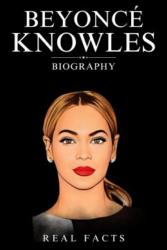 Beyoncé Knowles Biography (eBook, ePUB) - Facts, Real