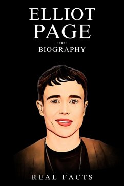 Elliot Page Biography (eBook, ePUB) - Facts, Real