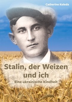 Stalin, der Weizen und ich (eBook, ePUB) - Koleda, Catherine