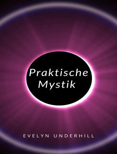 Praktische Mystik (übersetzt) (eBook, ePUB) - Underhill, Evelyn