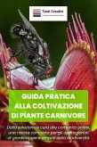 Guida Pratica alla Coltivazione di Piante Carnivore (eBook, ePUB)