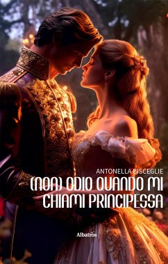 (Non) Odio quando mi chiami principessa (eBook, ePUB) - Bisceglie, Antonella