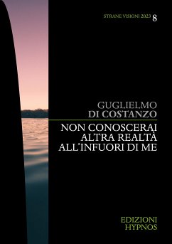 Non conoscerai altra realtà al di fuori di me (eBook, ePUB) - Di Costanzo, Guglielmo