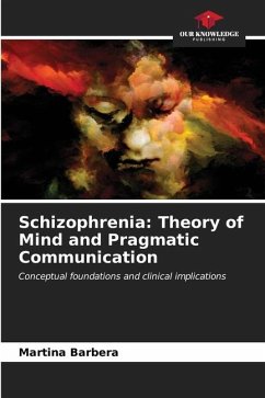 Schizophrenia: Theory of Mind and Pragmatic Communication - Barbera, Martina