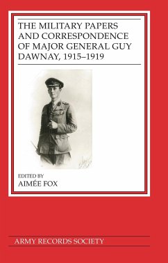 The Military Papers and Correspondence of Major General Guy Dawnay, 1915-1919 - Fox, Dr Aimee