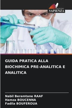 GUIDA PRATICA ALLA BIOCHIMICA PRE-ANALITICA E ANALITICA - Raaf, Nabil Beramtane;BOUCENNA, Hamza;BOUFEROUA, Fadila