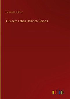 Aus dem Leben Heinrich Heine's - Hüffer, Hermann