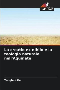 La creatio ex nihilo e la teologia naturale nell'Aquinate - Ge, Yonghua