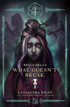 Critical Role: Bells Hells - What Doesn't Break - Khaw, Cassandra