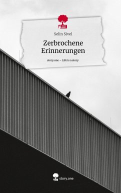 Zerbrochene Erinnerungen. Life is a Story - story.one - Sivel, Selin