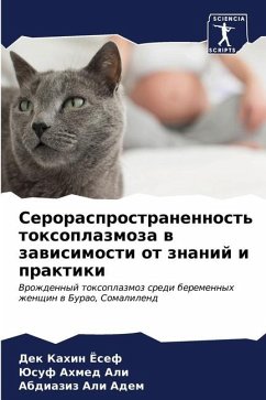 Serorasprostranennost' toxoplazmoza w zawisimosti ot znanij i praktiki - Josef, Dek Kahin;Ali, Jusuf Ahmed;Adem, Abdiaziz Ali