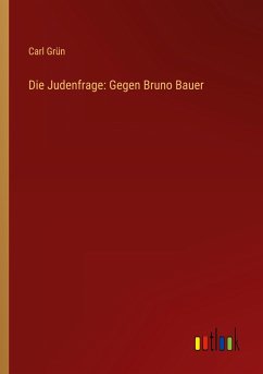 Die Judenfrage: Gegen Bruno Bauer - Grün, Carl