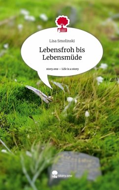 Lebensfroh bis Lebensmüde. Life is a Story - story.one - Smolinski, Lisa