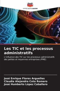 Les TIC et les processus administratifs - Flores Arguelles, José Enrique;Cota Romero, Claudia Alejandra;López Caballero, José Humberto