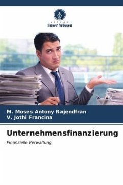 Unternehmensfinanzierung - Rajendfran, M. Moses Antony;Francina, V. Jothi