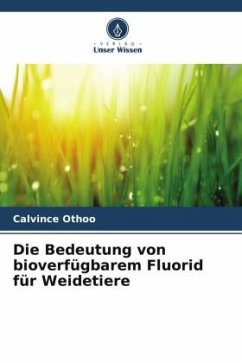 Die Bedeutung von bioverfügbarem Fluorid für Weidetiere - Othoo, Calvince