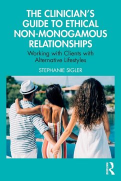 The Clinician's Guide to Ethical Non-Monogamous Relationships - Sigler, Stephanie