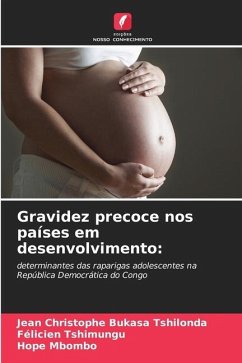 Gravidez precoce nos países em desenvolvimento: - Bukasa Tshilonda, Jean Christophe;Tshimungu, Félicien;Mbombo, Hope