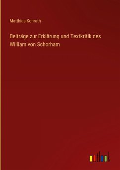 Beiträge zur Erklärung und Textkritik des William von Schorham - Konrath, Matthias