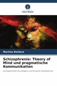 Schizophrenie: Theory of Mind und pragmatische Kommunikation - Barbera, Martina