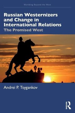 Russian Westernizers and Change in International Relations - Tsygankov, Andrei P. (San Francisco State University, USA)