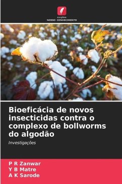 Bioeficácia de novos insecticidas contra o complexo de bollworms do algodão - Zanwar, P R;Matre, Y B;Sarode, A K