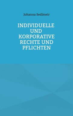 Individuelle und korporative Rechte und Pflichten - Sedlmeir, Johanna