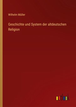 Geschichte und System der altdeutschen Religion