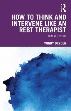 How to Think and Intervene Like an REBT Therapist - Dryden, Windy (Goldsmiths, University of London, UK)