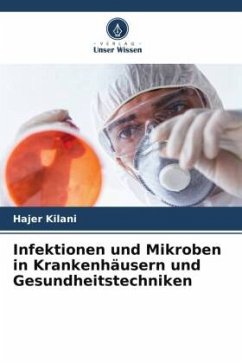 Infektionen und Mikroben in Krankenhäusern und Gesundheitstechniken - Kilani, Hajer