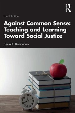 Against Common Sense: Teaching and Learning Toward Social Justice - Kumashiro, Kevin K. (University of San Francisco, USA)