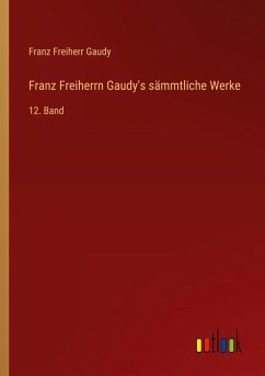 Franz Freiherrn Gaudy's sämmtliche Werke - Gaudy, Franz Freiherr